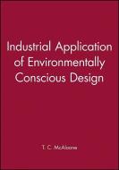 Industrial Application of Environmentally Conscious Design di T. C. McAloone edito da Wiley-Blackwell