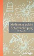 Meditation And The Art Of Beekeeping di Mark Magill edito da The Ivy Press