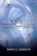 Backwards: Returning to Our Source for Answers di Nanci L. Danison edito da A P LEE & CO PUBL