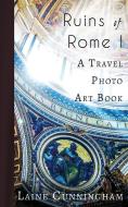 Ruins of Rome I: From the Colosseum to the Roman Forum di Laine Cunningham edito da SUN DOGS CREATIONS