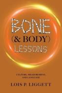 Bone (& Body) Lessons di Lois P Liggett edito da MINDSTIR MEDIA