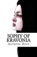 Sophy of Kravonia di Anthony Hope edito da Createspace Independent Publishing Platform