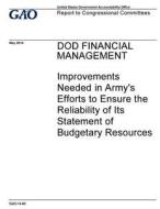 Dod Financial Management: Improvements Needed in Army's Efforts to Ensure the Reliability of Its Statement of Budgetary Resources di United States Government Account Office edito da Createspace Independent Publishing Platform