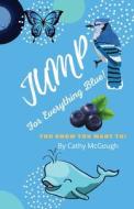 JUMP FOR EVERYTHING BLUE di CATHY MCGOUGH edito da LIGHTNING SOURCE UK LTD