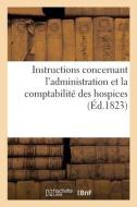 Instructions Concernant L'administration Et La Comptabilite Des Hospices di FRANCE edito da Hachette Livre - BNF