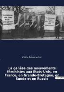 La genèse des mouvements féministes aux États-Unis, en France, en Grande-Bretagne, en Suède et en Russie di Käthe Schirmacher edito da SHS Éditions