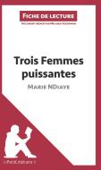 Ebook Trois femmes puissantes de Marie NDiaye (Fiche de lecture) di lePetitLitteraire, Mélanie Ackerman edito da lePetitLitteraire.fr