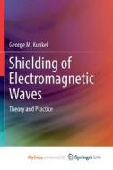 Shielding Of Electromagnetic Waves di Kunkel George M. Kunkel edito da Springer Nature B.V.