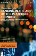 Banking In The Age Of The Platform Economy di Giorgio Bou-Daher edito da De Gruyter