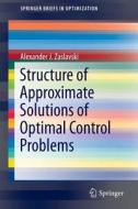 Structure of Approximate Solutions of Optimal Control Problems di Alexander J. Zaslavski edito da Springer International Publishing