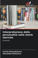 Interpretazione della personalità nelle storie storiche di Fazilat Mamadaliyeva, Khurshida Nishonova edito da Edizioni Sapienza