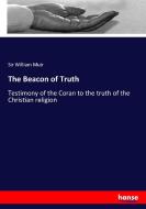 The Beacon of Truth di Sir William Muir edito da hansebooks