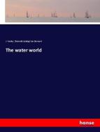 The water world di J. Wesley. [from old catalog] van Dervoort edito da hansebooks