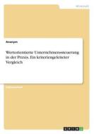 Wertorientierte Unternehmenssteuerung in der Praxis. Ein kriteriengeleiteter Vergleich di Anonym edito da GRIN Verlag