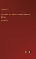 The Hermit and the Wild Woman; and Other Stories di Edith Wharton edito da Outlook Verlag