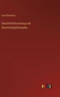 Geschichtsforschung und Geschichtsphilosophie di Ernst Bernheim edito da Outlook Verlag