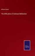 The Difficulties of Arminian Methodism di William Annan edito da Salzwasser-Verlag