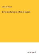 ¿vres posthumes de Alfred de Musset di Alfred De Musset edito da Anatiposi Verlag