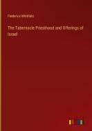 The Tabernacle Priesthood and Offerings of Israel di Frederick Whitfield edito da Outlook Verlag