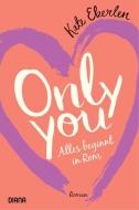 Only you - Alles beginnt in Rom di Kate Eberlen edito da Diana Verlag