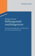 Stiftungsstadt und Bürgertum di Michael Werner edito da De Gruyter Oldenbourg