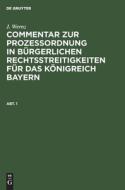 Commentar zur Prozeßordnung in bürgerlichen Rechtsstreitigkeiten für das Königreich Bayern, Abt. 1 di J. Wernz edito da De Gruyter