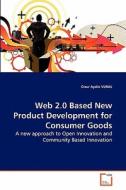 Web 2.0 Based New Product Development for Consumer Goods di Onur Aydin VURAL edito da VDM Verlag