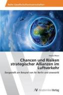 Chancen und Risiken strategischer Allianzen im Luftverkehr di Amalia Moser edito da AV Akademikerverlag