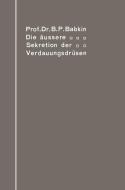 Die äußere Sekretion der Verdauungsdrüsen di Boris Petrovic Babkin edito da Springer Berlin Heidelberg