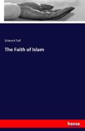 The Faith of Islam di Edward Sell edito da hansebooks