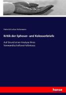 Kritik der Epheser- und Kolosserbriefe di Heinrich Julius Holtzmann edito da hansebooks