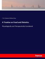 A Treatise on Food and Dietetics di F. W. (Frederick William) Pavy edito da hansebooks