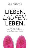 Lieben. Laufen. Leben. di Anke von Platen edito da Books on Demand