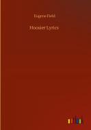 Hoosier Lyrics di Eugene Field edito da Outlook Verlag