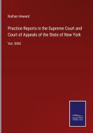 Practice Reports in the Supreme Court and Court of Appeals of the State of New York di Nathan Howard edito da Salzwasser-Verlag GmbH