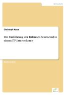 Die Einführung der Balanced Scorecard in einem IT-Unternehmen di Christoph Kuen edito da Diplom.de