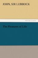The Pleasures of Life di Sir John Lubbock edito da TREDITION CLASSICS
