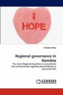 Regional governance in Namibia di Tuhafeni Helao edito da LAP Lambert Acad. Publ.