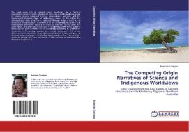 The Competing Origin Narratives of Science and Indigenous Worldviews di Brendan Corrigan edito da LAP Lambert Academic Publishing