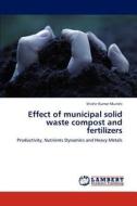 Effect of municipal solid waste compost and fertilizers di Shishir Kumar Munshi edito da LAP Lambert Academic Publishing