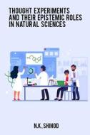Thought Experiments and Their Epistemic Roles in Natural Sciences di N. K Shinod edito da rajhb
