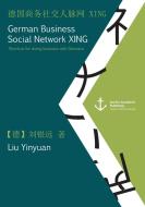 German Business Social Network XING: Shortcut for doing business with Germans (published in Mandarin) di Yinyuan Liu edito da Anchor Academic Publishing