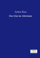 Das Glas im Altertume di Anton Kisa edito da Verlag der Wissenschaften