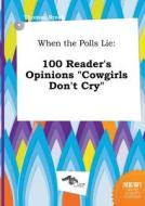 When the Polls Lie: 100 Reader's Opinions Cowgirls Don't Cry di Thomas Brock edito da LIGHTNING SOURCE INC