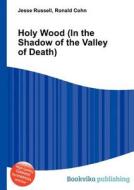 Holy Wood (in The Shadow Of The Valley Of Death) di Jesse Russell, Ronald Cohn edito da Book On Demand Ltd.