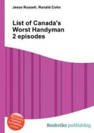 List Of Canada\'s Worst Handyman 2 Episodes edito da Book On Demand Ltd.