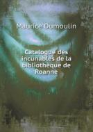 Catalogue Des Incunables De La Bibliotheque De Roanne di Maurice Dumoulin edito da Book On Demand Ltd.