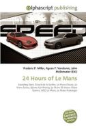 24 Hours of Le Mans di Frederic P Miller, Agnes F Vandome, John McBrewster edito da Alphascript Publishing