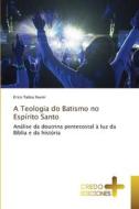 A Teologia do Batismo no Espírito Santo di Erico Tadeu Xavier edito da KS Omniscriptum Publishing