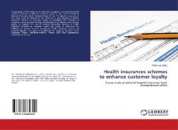 Health insurances schemes to enhance customer loyalty di Abdul-aziz Seby edito da LAP Lambert Academic Publishing